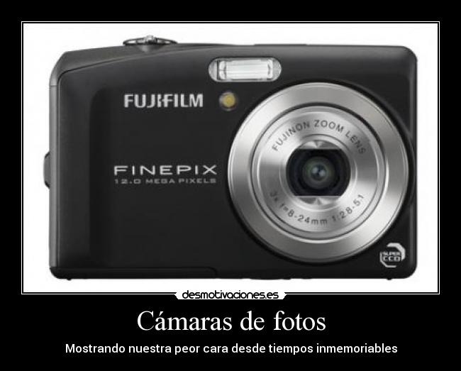 Cámaras de fotos - Mostrando nuestra peor cara desde tiempos inmemoriables