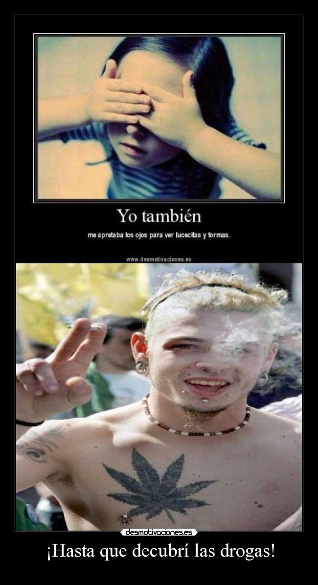 ¡Hasta que decubrí las drogas! - 