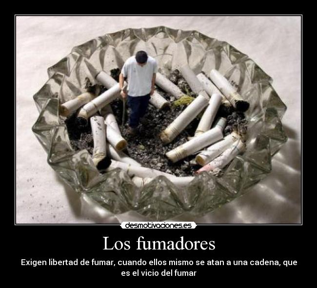 carteles exigen libertad fumar cuando ellos mismo atan una cadena que vicio del fumar desmotivaciones