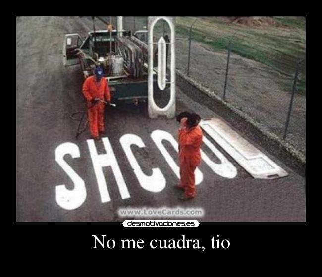 No me cuadra, tio - 