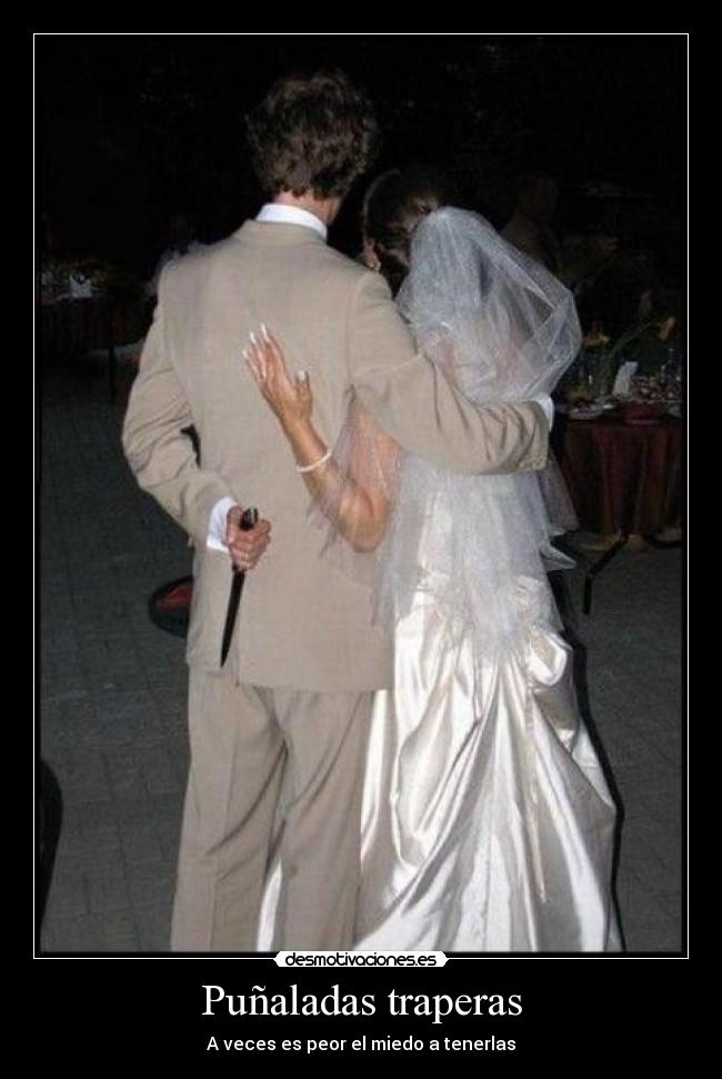 Puñaladas traperas - A veces es peor el miedo a tenerlas