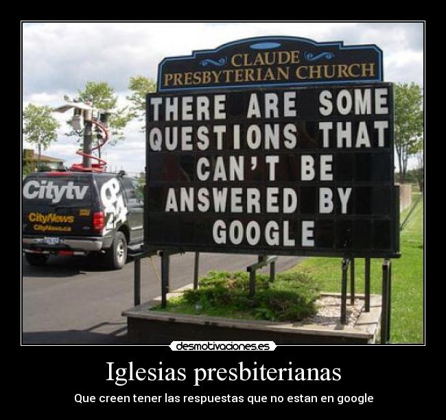 Iglesias presbiterianas - Que creen tener las respuestas que no estan en google
