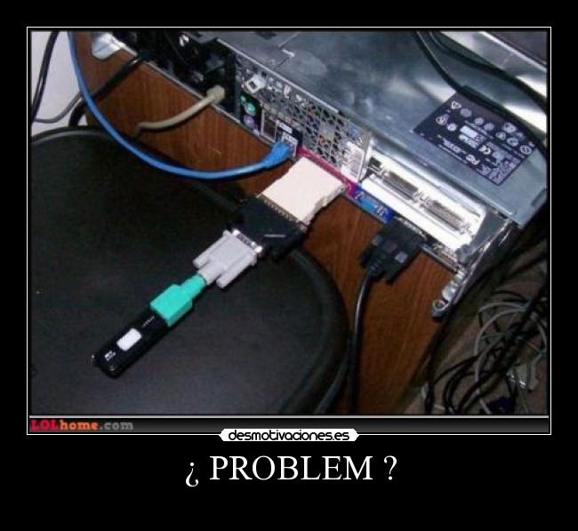 ¿ PROBLEM ? -