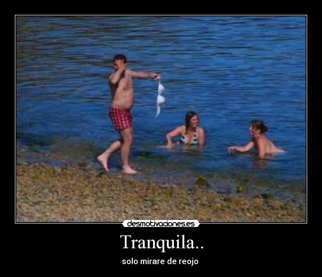 Tranquila.. - solo mirare de reojo