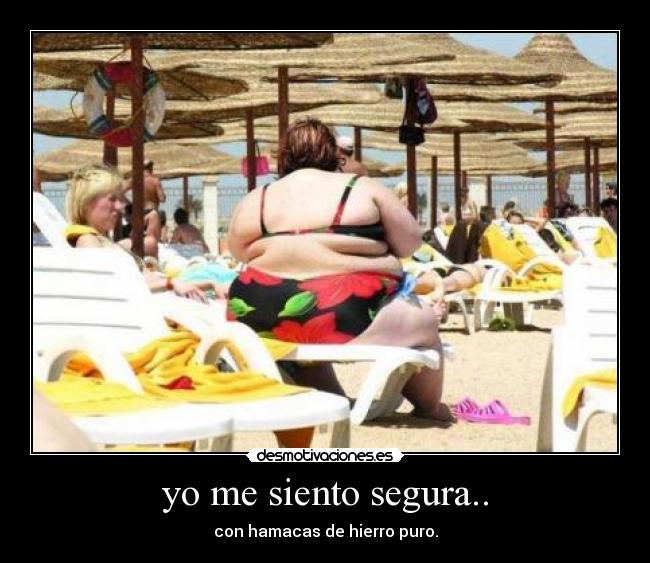 yo me siento segura.. -