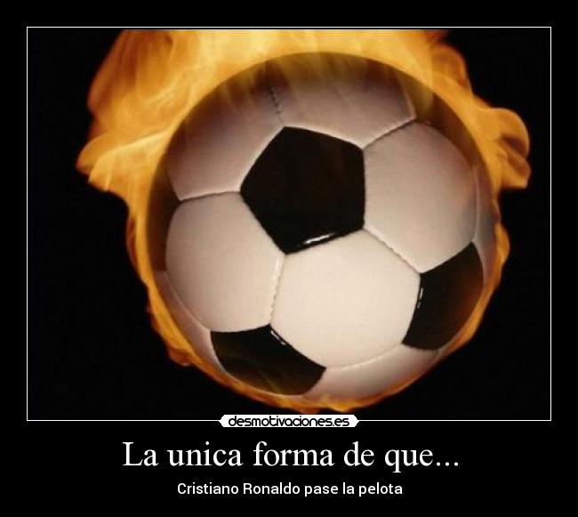 La unica forma de que... -