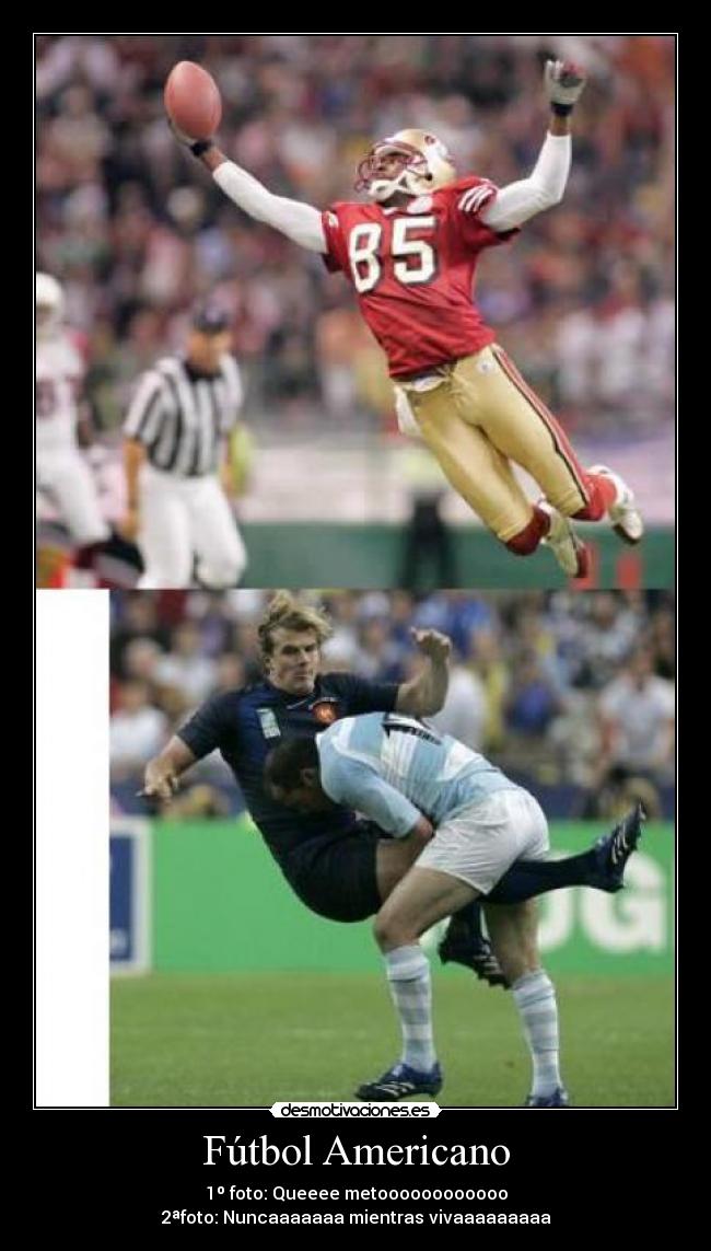 Fútbol Americano - 1º foto: Queeee metoooooooooooo
2ªfoto: Nuncaaaaaaa mientras vivaaaaaaaaa