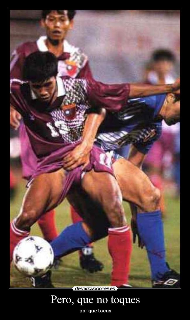 Pero, que no toques - por que tocas