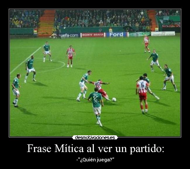 Frase Mítica al ver un partido: - 