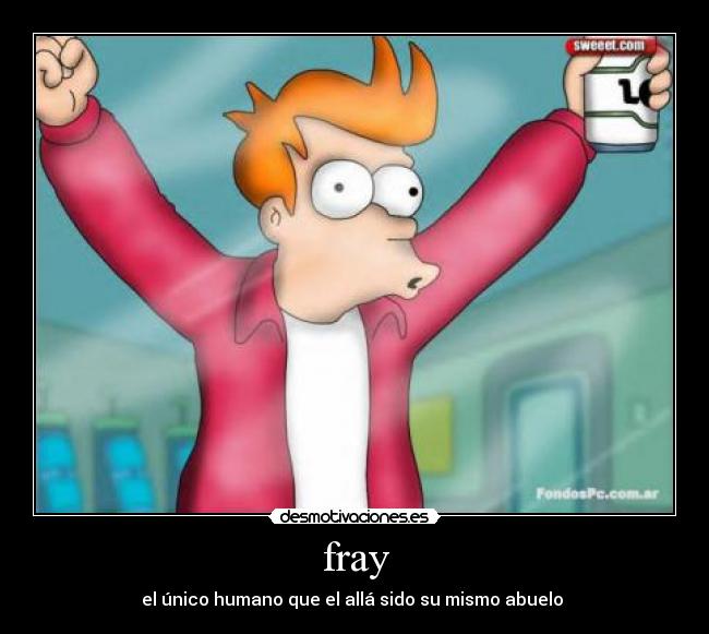fray - el único humano que el allá sido su mismo abuelo 
