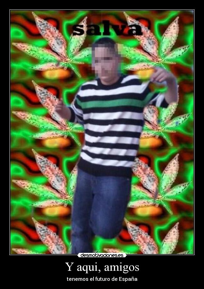 Y aqui, amigos - tenemos el futuro de España