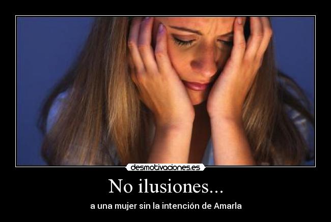 No ilusiones... - 