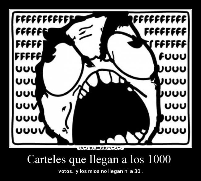 Carteles que llegan a los 1000 - votos.. y los mios no llegan ni a 30..