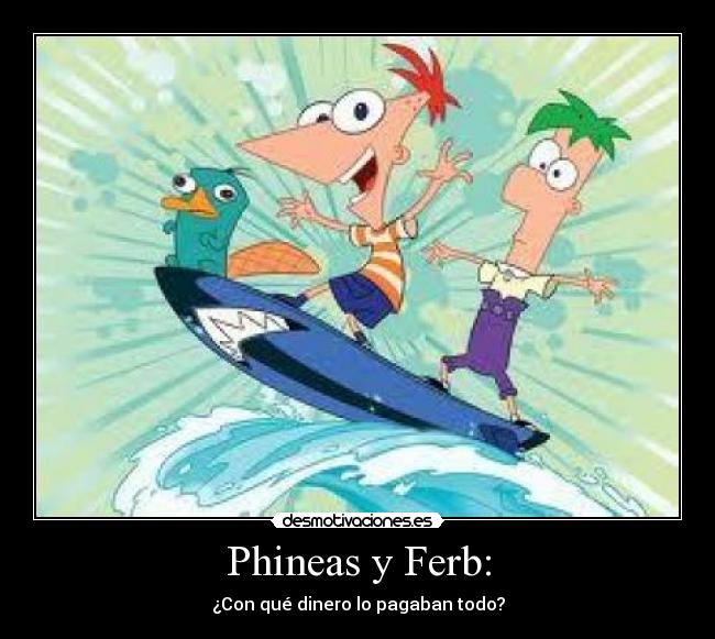 Phineas y Ferb: -