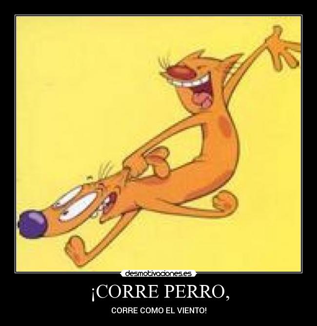¡CORRE PERRO, - 