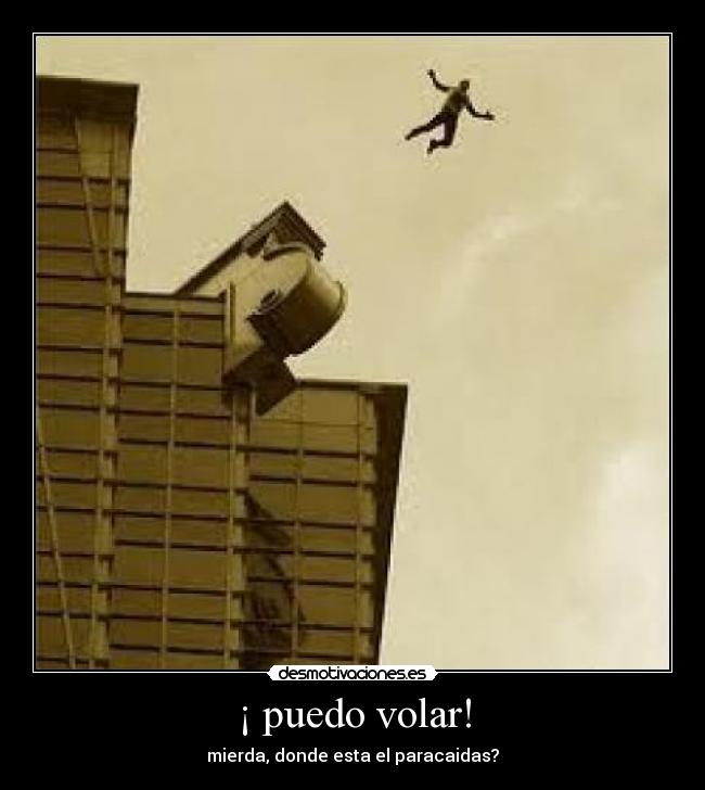¡ puedo volar! - mierda, donde esta el paracaidas?