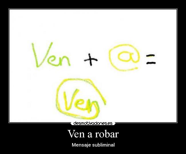 Ven a robar -