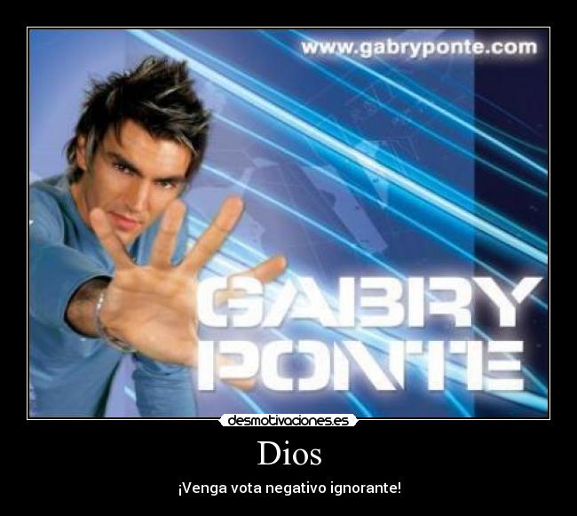Dios - ¡Venga vota negativo ignorante!