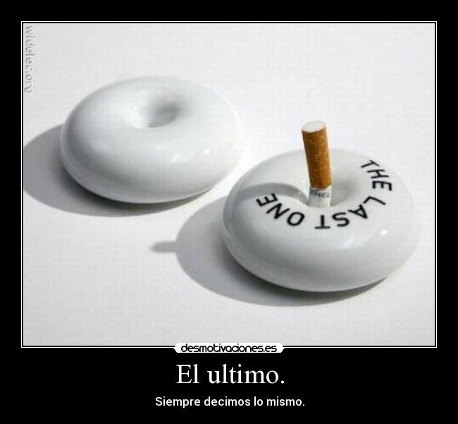 El ultimo. -