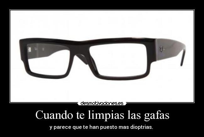 Cuando te limpias las gafas -