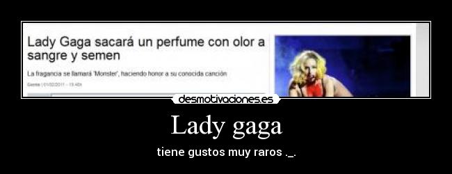 Lady gaga - tiene gustos muy raros ._.