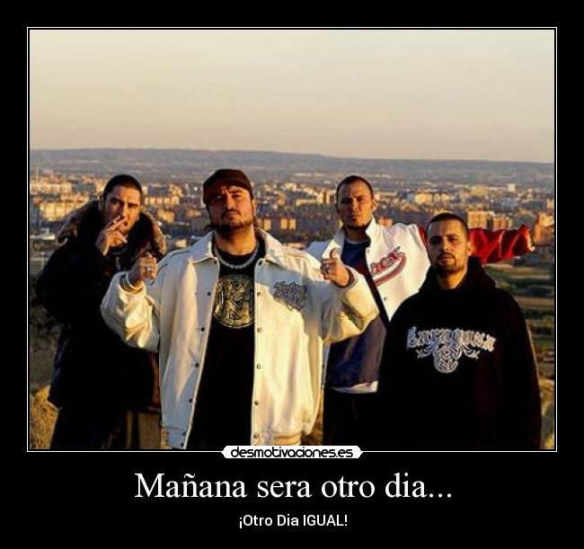 Mañana sera otro dia... - ¡Otro Dia IGUAL!