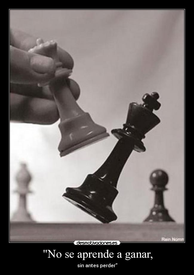 No se aprende a ganar, - sin antes perder