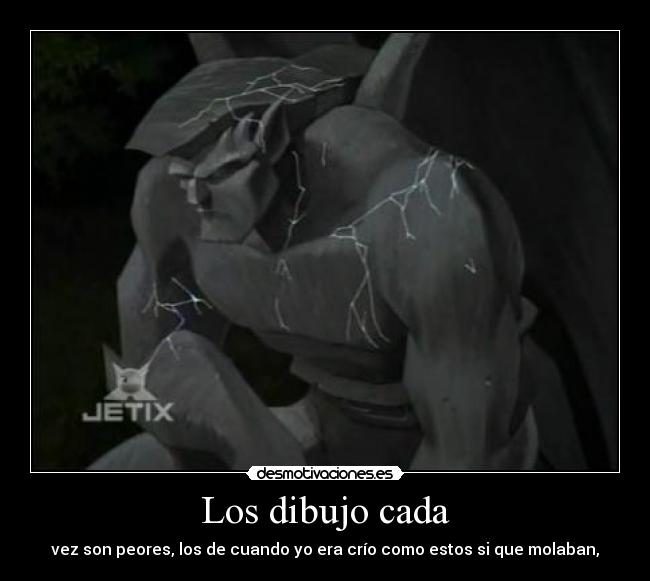 Los dibujo cada - vez son peores, los de cuando yo era crío como estos si que molaban,