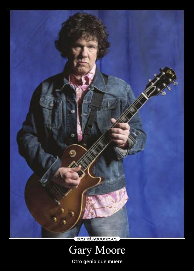 Gary Moore - Otro genio que muere