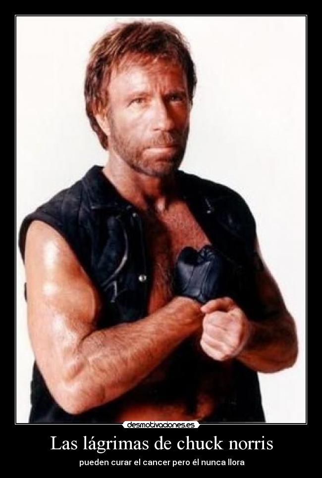 Las lágrimas de chuck norris - pueden curar el cancer pero él nunca llora
