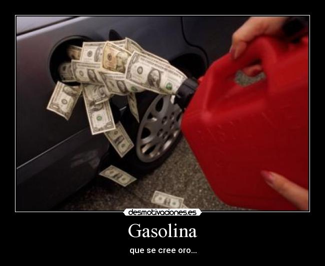 Gasolina - que se cree oro...