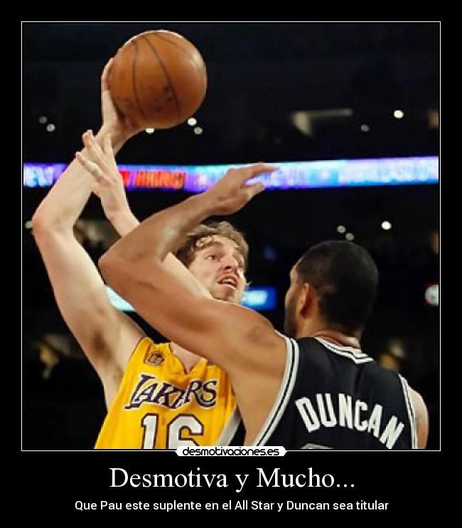 Desmotiva y Mucho... - Que Pau este suplente en el All Star y Duncan sea titular