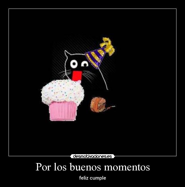 Por los buenos momentos - feliz cumple