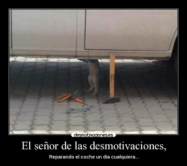 El señor de las desmotivaciones, - Reparando el coche un dia cualquiera...