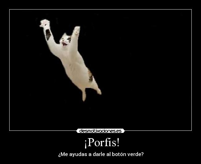 ¡Porfis! - ¿Me ayudas a darle al botón verde?