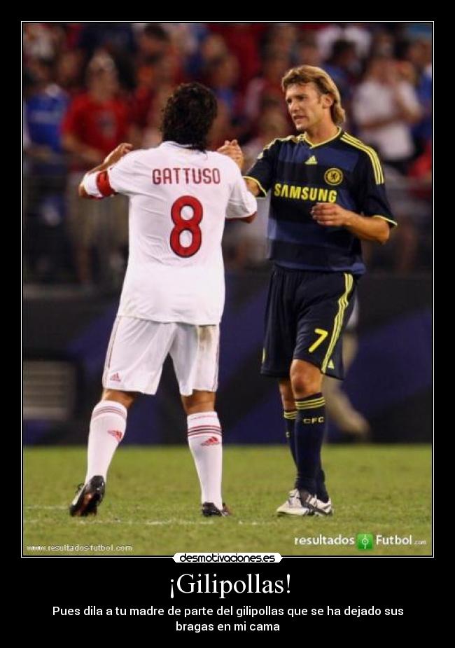 ¡Gilipollas! -