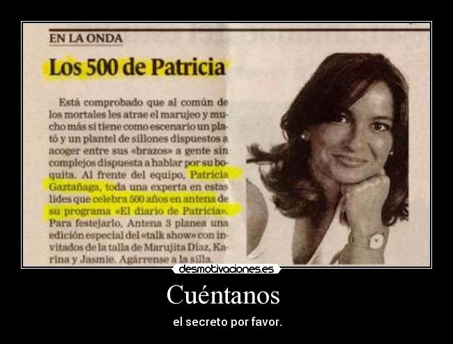 Cuéntanos - el secreto por favor.