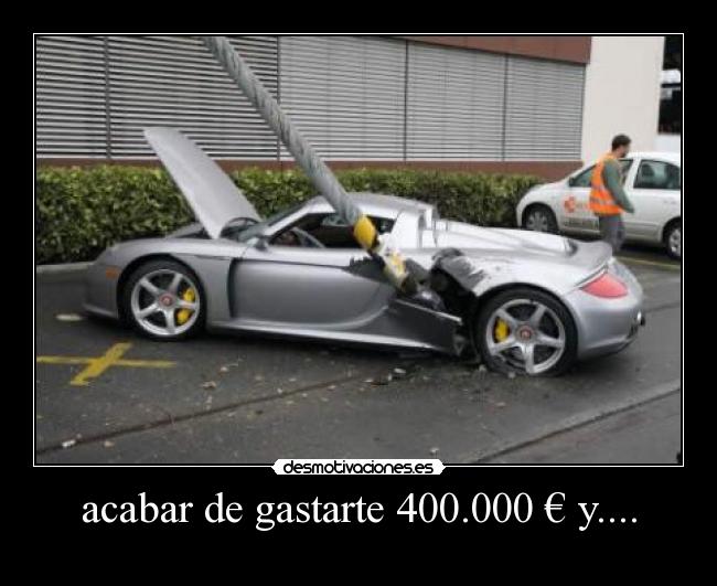 acabar de gastarte 400.000 € y.... -