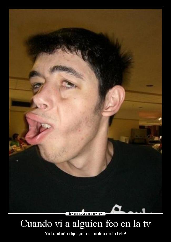 Cuando vi a alguien feo en la tv -