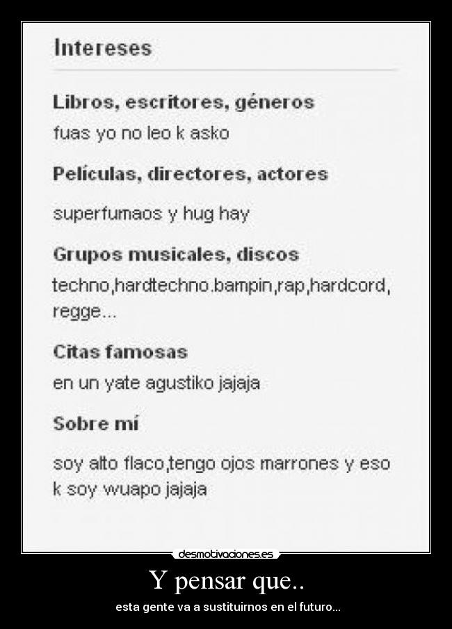 Y pensar que.. - esta gente va a sustituirnos en el futuro...