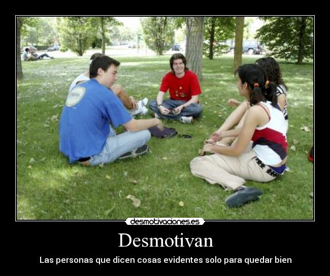 Desmotivan - Las personas que dicen cosas evidentes solo para quedar bien