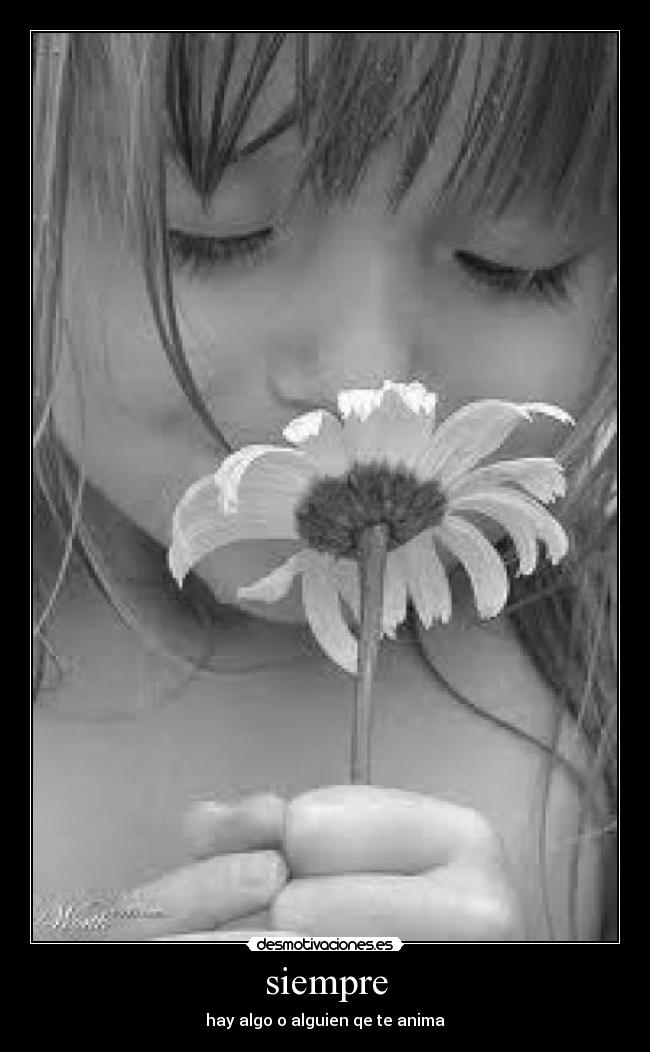 siempre - hay algo o alguien qe te anima