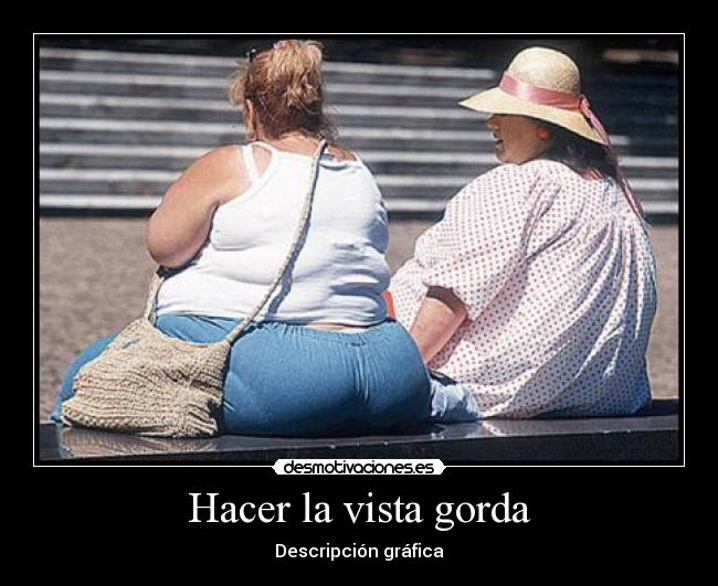 Hacer la vista gorda -