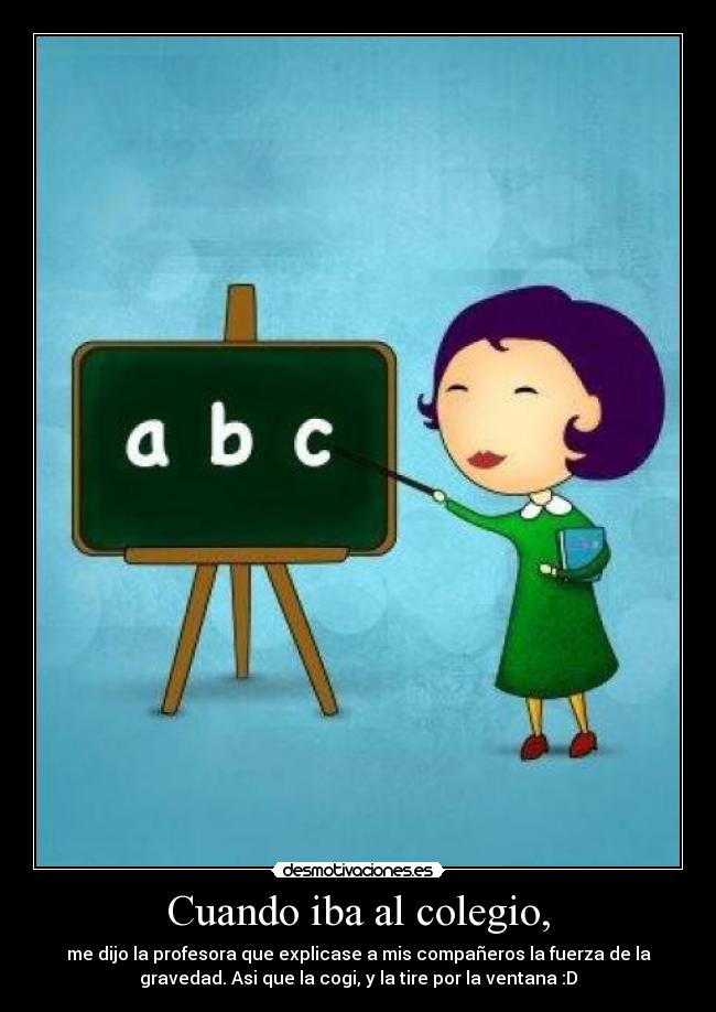 Cuando iba al colegio, -
