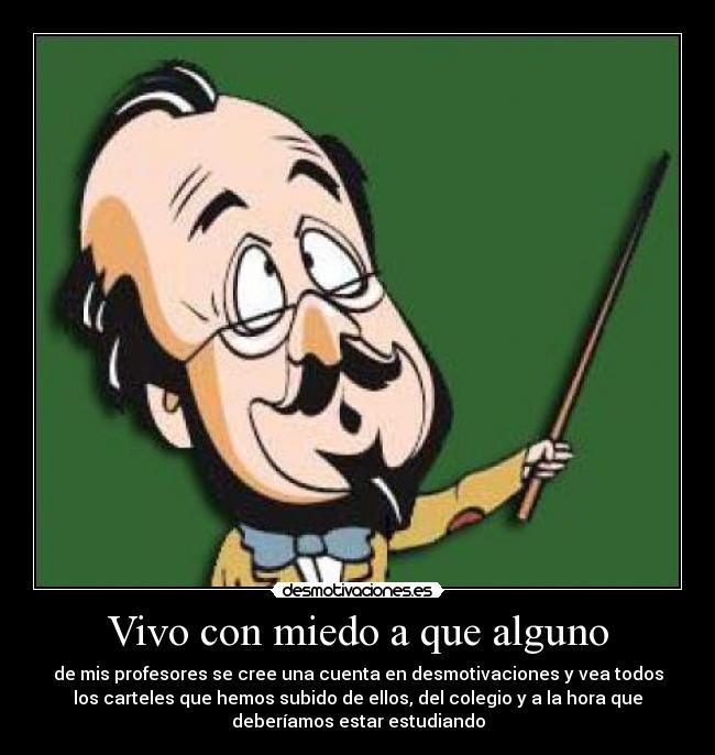 Vivo con miedo a que alguno -