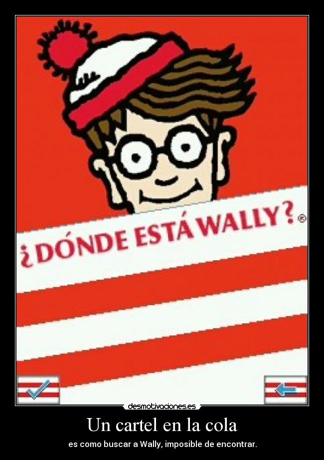 Un cartel en la cola - es como buscar a Wally, imposible de encontrar.