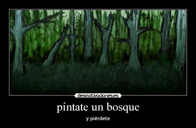 píntate un bosque - y piérdete