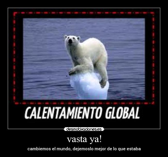 vasta ya! - cambiemos el mundo, dejemoslo mejor de lo que estaba