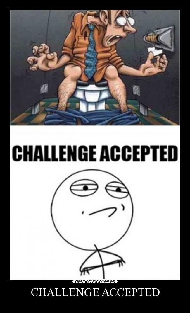 CHALLENGE ACCEPTED - 