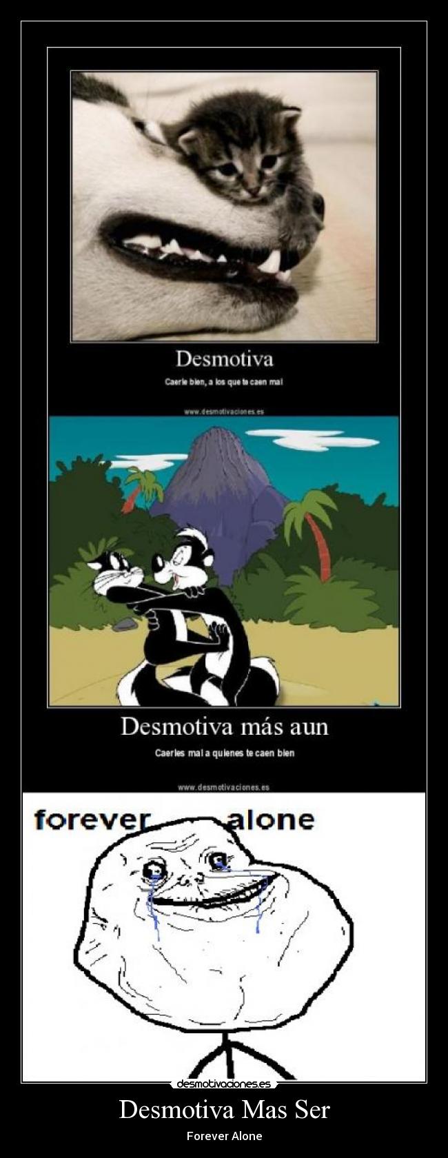 Desmotiva Mas Ser - Forever Alone